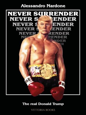 cover image of Never surrender--The real Donald Trump